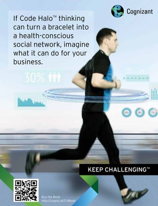 If Code HaloTM
thinking
can turn a bracelet into
a health-conscious
social network, imagine
what it can do for your
business.
Buy the Book
http://cogniz.at/CHBook
 
