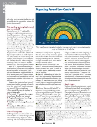 M&EJOURNAL  72
tells us that people are using cloud services and
personal devices for work, with or without the
blessing of corporate IT.
The guiding principles behind
user-centric IT
The time has come for IT to take a differ-
ent approach to planning and procurement.
Great IT organizations will become enablers
of user productivity, seeking out those tools
that enable employees to work the way they
want while maintaining the security, visibility
and control that companies require to protect
business information. And those that find and
adopt those kinds of technology will also reap
the benefits of cost savings, better adoption
of purchased technology, greater agility to
change as business needs evolve, and reduced
dependency on hardware. IT needs to put the
user at the center of IT decision-making with
employee productivity and access to informa-
tion as the key objective…not technology for
technology’s sake. User-centric IT must be-
come the way IT selects and procures software.
Better yet, IT organizations have the per-
fect heat map of where to start. User adoption
of cloud and mobile technologies is a great
indicator of what those employees need in or-
der to be most productive. Using that insight
to prioritize where to begin adopting tools and
applications that users love and IT trusts is a
solid start.
The group that first defined user-centric IT
came up with 5 guiding principles to help oth-
ers on their journey to IT transformation and
user-centric IT. Those principles are:
1. User-centric IT serves the business by
empowering people.
2. User-centric IT adapts to the way peo-
ple work, not the other way around.
3. People, information and knowledge
must connect in real time.
4. Mobility is a work-style preference, not
a device.
5. Security should be inherent and trans-
parent to the user experience.
IT’s evolving role
The IT organization is as critical to this user-
centric model of IT as it is to the legacy model.
In fact, with increasing adoption of mobile
technology and cross-company collaboration,
visibility and security are more important
than ever. Just as security models and applica-
tion selection need to evolve to accommodate
emerging technology, IT skills and meth-
odologies also need to evolve. Some of these
strategies and needs include:
n Stronger business relationships: User-
centric IT starts with an understanding of the
business users and their needs. IT should be
a key player in every new business initiative
from its inception.
n New skills and knowledge: IT teams also
need a deep understanding of business data
structures and how data flows between apps
and users. IT practitioners need to be lifelong
learners, ready to evaluate a constant flow of
new technology possibilities and opportuni-
ties.
n Refocused objectives: Old-school IT or-
ganizations focus on managing servers and
infrastructure with the intent of driving cost
efficiency and minimizing downtime. User-
centric IT teams focus on enabling the busi-
ness, measuring their effectiveness in terms of
user productivity, time-to-market and busi-
ness agility in addition to cost.
n Flexible tools and technologies: In a cloud-
enabled world, IT identifies, curates, provi-
sions and integrates the right tools and tech-
nologies to enable user-centric computing. In
an environment with many interlocking sys-
tems, open standards and interoperability will
be critical parts of the overall architecture.
n A new way to evaluate technology priori-
ties: There is now a map for thinking about
how to think about and prioritize technolo-
gies in a user-centric environment. This map
begins with those technologies users touch
first, and how those interact with other com-
ponents within the larger IT landscape. Dif-
ferent from a traditional ‘IT stack’, this guide
looks differently at the interaction points of
various systems and applications, all with the
user as the ultimate center.
Next steps
The forces of the information economy –social,
mobile, analytics and cloud – are pointing busi-
nesses towards a user-centric approach to IT.
Depending on the current IT organization, put-
ting the business users at the center may seem
almost radical. There’s no way to do a ‘forklift
upgrade’ to user-centric IT infrastructure, and
no single technology blueprint to deploy. That’s
exactly the point—the actual solutions vary with
business user needs. IT leaders have a key deci-
sion to make: either embrace a new model of IT
or risk becoming irrelevant. n
Whitney Bouck drives all marketing, branding, and customer acquisition
for the business worldwide, and founded the enterprise business for Box,
establishing the strategy engaging with and servicing the largest businesses in
the world. Prior to joining Box, Bouck spent 15 years with Documentum and
then EMC (via acquisition).
CLOUDSOLUTIONS
This map for prioritizing technologies in a user-centric environment places the
user at the center of all activity.
Organizing Around User-Centric IT
 