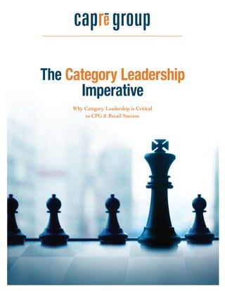 The Category Leadership
Imperative
Why Category Leadership is Critical
to CPG & Retail Success
 