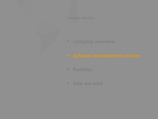 Company overview
 Company overview 


 Software development services 


 Portfolio 


 How we work 
 