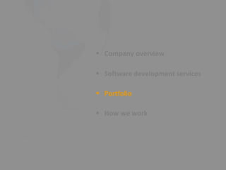  Company overview 


 Software development services 


 Portfolio 


 How we work 
 