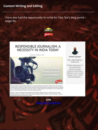 Content Writing and Editing
I have also had the opportunity to write for Tata Tea’s blog portal –
Jaago Re.
Link
http://bit.ly/1XIA1JN
 