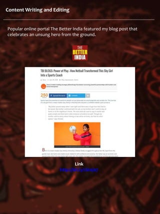 Content Writing and Editing
Popular online portal The Better India featured my blog post that
celebrates an unsung hero from the ground.
Link
http://bit.ly/1Stnj07
 