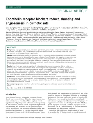 Endothelin receptor blockers reduce shunting and
angiogenesis in cirrhotic rats
Shao-Jung Hsu*,†,‡
, Te-Yueh Lin§
, Sun-Sang Wang*,¶
, Chiao-Lin Chuang*,§
, Fa-Yauh Lee*,‡
, Hui-Chun Huang*,‡,§
,
I-Fang Hsin†,**
, Jing-Yi Lee†
, Han-Chieh Lin*,‡
and Shou-Dong Lee*,††
*
Faculty of Medicine, National Yang-Ming University School of Medicine, Taipei, Taiwan, †
Institute of Pharmacology,
National Yang-Ming University School of Medicine, Taipei, Taiwan, ‡
Division of Gastroenterologyand Hepatology, Taipei
Veterans General Hospital, Taipei, Taiwan, §
Division of General Medicine, Department of Medicine, Taipei Veterans General
Hospital, Taipei, Taiwan, ¶
Department of Medical Affair and Planning, Taipei Veterans General Hospital, Taipei, Taiwan,
**
Endoscopy Center for Diagnosis and Treatment, Taipei Veterans General Hospital, Taipei, Taiwan, ††
Division of
Gastroenterology, Department of Medicine, Cheng Hsin General Hospital, Taipei, Taiwan
ABSTRACT
Background Angiogenesis plays a pivotal role in splanchnic hyperaemia and portosystemic collateral formation
in cirrhosis. Endothelin-1 (ET-1), an endothelium-derived vasoconstrictor, has also been implicated in the
pathogenesis of cirrhosis and portal hypertension.
Design This study aimed to survey the inﬂuences of ET-1 in cirrhosis-related angiogenesis. Common bile duct
ligation was performed on Spraque–Dawley rats to induce cirrhosis. Since the 14th day after the operation, rats
randomly received distilled water (DW, control), bosentan [a nonselective ET receptor (ETR) blocker] or
ambrisentan (a selective ETAR blocker) for 4 weeks. On the 43rd day, portal and systemic haemodynamics, liver
biochemistry, portosystemic shunting degree, mesenteric vascular density, mRNA and/or protein expressions
of relevant angiogenic factors were evaluated.
Results In cirrhotic rats, bosentan signiﬁcantly reduced portal pressure. Ambrisentan did not inﬂuence
haemodynamics and liver biochemistry. Both of them signiﬁcantly improved the severity of portosystemic
collaterals and decreased the mesenteric vascular density. Compared with the DW-treated cirrhotic rats,
splenorenal shunt and mesenteric inducible nitric oxide synthase (iNOS), cyclooxygenase 2 (COX2), vascular
endothelial growth factor mRNA expressions and mesenteric iNOS, COX2, VEGF, phospho-VEGF receptor 2,
Akt and phospho-Akt protein expressions were down-regulated in both groups.
Conclusions In rats with liver cirrhosis, both nonselective and selective ETAR blockade ameliorate the severity
of portosystemic shunting and mesenteric angiogenesis via the down-regulation of VEGF pathway and relevant
angiogenic factors. ET receptors may be targeted to control the severity of portosystemic collaterals and
associated complications in cirrhosis.
Keywords Angiogenesis, endothelin-1, liver cirrhosis, portosystemic collaterals, vascular endothelial growth
factor.
Eur J Clin Invest 2016; 46 (6): 572–580
Introduction
Liver cirrhosis increases intrahepatic resistance through
ﬁbrosis and vasoconstriction. Taken the hyperdynamic circu-
lation with increased portal blood ﬂow together, portal
hypertension and portosystemic collaterals develop gradually
[1]. The immature collateral vessels are prone to rupture with
high morbidity and mortality, such as gastroesophageal
varices. Traditionally, the increase in splanchnic inﬂow was
considered a consequence of vascular dilatation in which
nitric oxide (NO) plays a role [1]. Nevertheless, recent studies
have proposed that angiogenesis, the generation of new blood
vessels, is involved in the process. Inhibition of pathological
angiogenesis effectively ameliorated severity of shunting [2].
Furthermore, even vascular contractility was unaffected,
alleviation of angiogenesis still decreased shunting degree by
suppression of vascular endothelial growth factor (VEGF), a
potent angiogenic factor [3]. Therefore, angiogenic factor
modulation can be a feasible strategy to alleviate mesenteric
angiogenesis and portosystemic collaterals.
Endothelin (ET) participates in pathogenesis of portal
hypertension. The ET family consists of three 21-amino acid
572 ª 2016 Stichting European Society for Clinical Investigation Journal Foundation
DOI: 10.1111/eci.12636
ORIGINAL ARTICLE
 