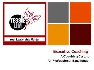 +
Executive Coaching
A Coaching Culture
for Professional Excellence
Your Leadership Mentor
 