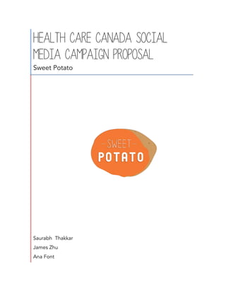  
Health Care Canada Social
Media Campaign Proposal
Sweet Potato
Saurabh Thakkar
James Zhu
Ana Font
 