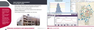 18 19
Take parking management
to the next level
»» Monitor space usage remotely and receive alerts of malfunctioning or
expired meters—resulting in improved operations and revenue
»» Accurately direct drivers to available spaces
»» Reduce congestion and vehicle miles traveled by drivers searching for
available on-street spaces
»» Improve safety and save time, emissions, fuel, and money
hh Space-by-space and
level-by-level detection
hh Automated DMS output
hh Guidance to available
spaces
hh Real-time GIS displays
hh Historical utilization
reports
hh Communication with
smart parking meters
hh Integrated CCTV control
hh Maintenance alerts
hh Smartphone (Apple iOS/
Google Android) app
integration
Parking Guidance and Management Park+ in action
 