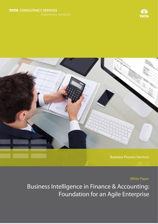 Business Process Services 
White Paper 
Business Intelligence in Finance & Accounting: 
Foundation for an Agile Enterprise 
 