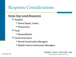 Response Considerations
Know Your Local Resources
 Supplies
 Home Depot, Lowes
 Pharmacies
 Food
 Wawa/Sheetz
 Communications
 Rental Community Managers
 Mobile Home Community Managers
© Copyright 2015
 