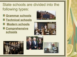 State schools are divided into the
following types:
Grammar schools
Technical schools
Modern schools
Comprehensive
schools
 