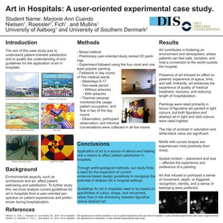Art in Hospitals: A user-oriented experimental case study.
Nielsen1
, Roessler2
, Fich1
, and Mullins1
University of Aalborg1
and University of Southern Denmark2
Student Name: Marjorie Ann Cuerdo
- Mixed method
- Preliminary user-oriented study ranked 20 paint-
ings
- Experiment followed using the four most and one
least popular painting
- Fieldwork in day rooms
of five medical wards
	 - Weekdays 9-17
	 - Two-week period
		 - Without artworks
		 - With artworks
	 - Thermal cameras
	 monitored the usage,
	 patient occupation, and
	 flow in two of the day
	rooms
	 - Observation, participant
	 observation, and informal
	 conversations were collected in all five rooms
Introduction
The aim of this case study was to
understand patient-oriented satisfaction
and to qualify the understanding of and
guidelines for the application of art in
hospitals.
Background
Environmental aspects, such as
architecture and art, affect patient
well-being and satisfaction. To further study
this, we must analyze current guidelines for
art in hospitals from a user-oriented per-
spective on patient experiences and prefer-
ences during hospitalization.
References
Nielsen, S., Fich, L., Roessler, K., and Mullins, M., 2016. Art in hospitals - The significance of certain elements in art on patient experience and use of art in hospitals. A user-oriented experimental case study (original article)
Nielsen, S., Roessler, K., Fich, L., and Mullins, M., 2016. Art in hospitals - The significance of interaction. A user-oriented experimental case study.
Methods
Conclusions
Application of art is a source of stimuli and healing
and a means to affect patient satisfaction in
hospitals.
Through anthropological methods, our study finds
a need for the expansion of current
evidence-based design guidelines to recognize the
potential of abstract art in hospital settings.
Guidelines for art in hospitals need to be based on
specificities of colour, shape, and movement,
rather than in the dichotomy between figurative
versus abstract art.
Results
Art contributes in fostering an
environment and atmosphere, where
patients can feel safe, socialize, and
hold a connection to the world outside
the hospital.
Presence of art showed an effect on
patients’ experience of space, time,
and self. Indirectly, art enhances the
experience of quality of medical
treatment, recovery, and reducing
length of hospitalization.
Paintings were rated primarily in
favour of figurative art painted in light
colours, but both figurative and
abstract art in light and dark colours
were rated highest.
The role of contrast in saturation and
white-black value are significant.
Motifs with curved shapes are
experienced most positively than
sharp.
Spatial context -- placement and size
-- affected the experience and
preference of a painting.
Art that infused or portrayed a sense
of movement, depth, or triggered
recognition, identity, and a sense of
belonging were preferred.
Iversen, Kræsten “Bthing Place, Svaneke, Morning Sun” Thonsgaard, Carla “Amalienborg”
Krøjer “Again”
Bendtsen “Alexandravej i gråvejr”
Swane, Christine “Bådstad Hallandsåsen”
Gernes, Paul “Untitled”
 
