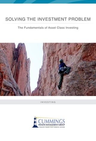 The Fundamentals of Asset Class Investing
I N V E S T I N G
SOLVING THE INVESTMENT PROBLEM
 