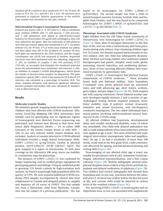 standard qPCR conditions were employed: 95
C for 10 min, 40
cycles at 95
C for 15 s, and 60
C for 1 min. All reactions were
performed in triplicate. Relative quantitation of the mtDNA
copy number was calculated by the DDCt method.
Mitochondrial Oxygen-Consumption Measurements
Proband and parent cells (1 3 105
/well) in a 100 ml unbuffered
assay medium (DMEM with 11 mM glucose, 1 mM pyruvate,
and 2 mM glutamine) were plated in poly-D-lysine-coated
Seahorse XF 24-well plates (50 mg/ml) and centrifuged so that cells
were adhered to the plates. After the uniformity of cells plated in
each well was ensured, plates were transferred to a 37
C incubator
without CO2 for 30 min, 575 ml warm assay medium was added,
and then plates were left in the incubator for another 20 min.
Each plate was transferred to the XF24 Analyzer, and the oxygen
consumption rate (OCR) was measured at baseline. Sequential
injections were then performed with the following: oligomycin
(1 mM), an inhibitor of complex V (the ATP synthase); FCCP
(750 nM), an uncoupler that dissipates the membrane potential
across the mitochondrial inner membrane; and rotenone (1 mM),
an inhibitor of complex I (NADH dehydrogenase), which blocks
the transfer of electrons from complex I to ubiquinone. The spare
respiratory capacity (SRC), which is the maximum OCR after FCCP
injection, was calculated as a percentage of baseline OCR. The
mean, standard deviation, and statistical signiﬁcant difference
between proband and mother cells were calculated by Student’s
t test in Microsoft Excel.
Results
Molecular Genetic Studies
We initiated a genetic mapping study involving two Amish
children who were affected with CODAS syndrome. Affy-
metrix GeneChip Mapping 10K DNA microarrays were
initially used for genotyping, but no signiﬁcant regions
of homozygosity were detected. Exome sequencing was
performed, and variants were ﬁltered so that those with
minor allele frequencies (MAFs)  1% in either 1000
Genomes or the Exome Variant Server or with MAF 
10% in our own internal Amish variant database were
excluded. Analysis of variants detected in CODAS-affected
individuals revealed a single shared homozygous allele,
LONP1 c.2161CG (p.Arg721Gly), located at physical
position chr19:5,694,557 (NCBI GRCh37, hg19) The
gene mapped to a region of chromosome 19 with poor
coverage on the Affymetrix 10K array, hence our inability
to conclusively map the phenotype.
The presence of LONP1 c.2161CG was conﬁrmed by
Sanger sequencing, and we veriﬁed proper segregation by
genotyping parents and siblings. Using an unlabeled probe
to genotype 576 Amish controls by high-resolution melt
analysis, we found a surprisingly high population allele fre-
quency of 5.9%. We next acquired additional CODAS-syn-
drome DNA samples accompanied by clinical data from
collaborators in Canada and designed primers to amplify
and sequence all 18 exons of LONP1. The ﬁrst sample
was from a Mennonite child from Manitoba, Canada,
who was the subject of a previous publication.1
She was
found to be homozygous for LONP1 c.2026CT
(p.Pro676Ser). The second sample was from a child of
mixed European ancestry (German, Scottish, Irish, and En-
glish) from Ontario, and she was found to be compound
heterozygous for LONP1 c.1892CA (p.Ser631Tyr) and
c.2171CT (p.Ala724Val)(Table 1).
Phenotype Associated with CODAS Syndrome
Eight children from the Old Order Amish community of
Pennsylvania were homozygous for LONP1 c.2161CG
(Table 2). Three died of laryngeal obstruction in the ﬁrst
days of life, and one with a tracheostomy died from pneu-
monia during early infancy. Four remaining children (ages
0.6–14.2 years, two female) required tracheostomies to sur-
vive infancy; only one child was subsequently decannu-
lated. All three surviving children who underwent sedated
laryngoscopies had paretic, atrophic vocal cords, glottic
narrowing, chronic sialorrhea, and swallowing dysfunc-
tion. Three of four surviving affected children were nour-
ished exclusively by gastrostomy tube.
LONP1 c.2161CG homozygotes had physical features
characteristic of CODAS syndrome.1–4
These included
broad skull and ﬂattened midface, helix hypoplasia
(‘‘crumpled’’ ears), ptosis, grooved nasal tip, anteverted
nares, and with advancing age, short stature, scoliosis,
genu valgus, and pes valgus (Figures 1A–1F). Teeth erupted
late with cusp-tip extensions. Dense bilateral nuclear cata-
racts developed rapidly between 2 and 6 months of age.
Audiological testing showed impaired tympanic mem-
brane mobility (type B pattern), normal otoacoustic
emissions and neural synchrony, and low-frequency
conductive hearing loss. The two oldest individuals had a
mixed pattern involving mild-to-moderate sensory hear-
ing loss in the 2–4 kHz range.
All affected children had hypotonia, developmental
delay, and variable intellectual disability, some of which
was remediable. One child with delayed ambulation was
able to walk independently when knee-ankle-foot orthoses
were applied at age 4 years. This same child had early audi-
ological intervention (myringotomy tubes and ampliﬁca-
tion). By age 5, he had a vocabulary of more than 100
words, could read at the ﬁrst grade level, could communi-
cate effectively by signing, and had advanced drawing and
writing skills (Figure 1G).
Neuroimaging of one affected child (age 4 years) was
notable for prominent cortical sulci, symmetric ventriculo-
megaly, subcortical hypomyelination, and a thin corpus
callosum (Figure 2A). Skeletal radiographs showed meta-
physeal dysplasia (most evident at hip joints) and both hy-
poplasia and delayed ossiﬁcation of epiphyses (Figure 2B).
Two children had cervical radiographs that showed dens
hypoplasia and, in one case, synostosis between the odon-
toid and C2. Scoliosis was evident within the ﬁrst few years
of life, and coronal clefts could be observed at various
levels of the vertebral column (Figure 2C).
Two surviving LONP1 c.2161CG homozygotes had an
imperforate anus, in one case associated with omphalocele
The American Journal of Human Genetics 96, 121–135, January 8, 2015 127
 