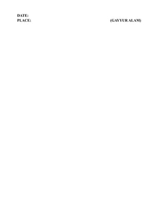 DATE:
PLACE: (GAYYUR ALAM)
 