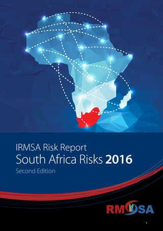 1
South Africa Risks 2016
Second Edition
IRMSA Risk Report
 