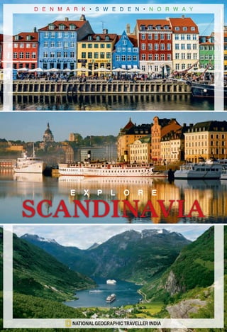 SCANDINAVIA
D E N M A R K • S W E D E N • N O R W A Y
E X P L O R E
NATIONAL GEOGRAPHIC TRAVELLER INDIA
 