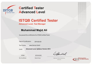  
 
   
 
 
 
 
 
                  Muhammad Majid Ali
 
                    2015-02-02
gasq Service GmbH
Advanced Level, Syllabus Version 2012
4159-1 2015-02-05
 
 