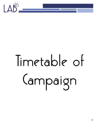 42
Timetable of
Campaign
 