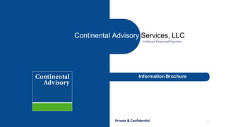1Private & Confidential
Continental Advisory Services, LLC
Unbiased Financial Expertise
Information Brochure
 