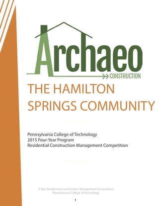 THE HAMILTON
SPRINGS COMMUNITY
4-Year Residential Construction Management Competition
Pennsylvania College of Technology
1
Pennsylvania College of Technology
2015 Four-Year Program
Residential Construction Management Competition
 