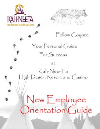 Your Personal Guide
Follow Coyote,
For Success
at
Kah-Nee-Ta
High Desert Resort and Casino
New Employee
Orientation Guide
 