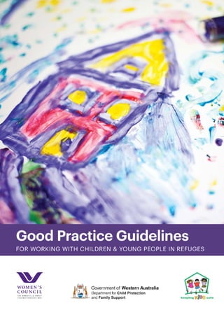 Good Practice Guidelines
FOR WORKING WITH CHILDREN & YOUNG PEOPLE IN REFUGES
 