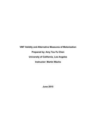 VMT Validity and Alternative Measures of Motorization
Prepared by: Amy Tzu-Yu Chen
University of California, Los Angeles
Instructor: Martin Wachs
June 2015
 