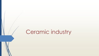 Ceramic industry
 