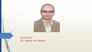 Special thanks
DR. Shehata Ali Shehata
 