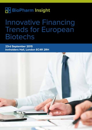 Innovative Financing
Trends for European
Biotechs
23rd September 2015
Innholders Hall, London EC4R 2RH
 
