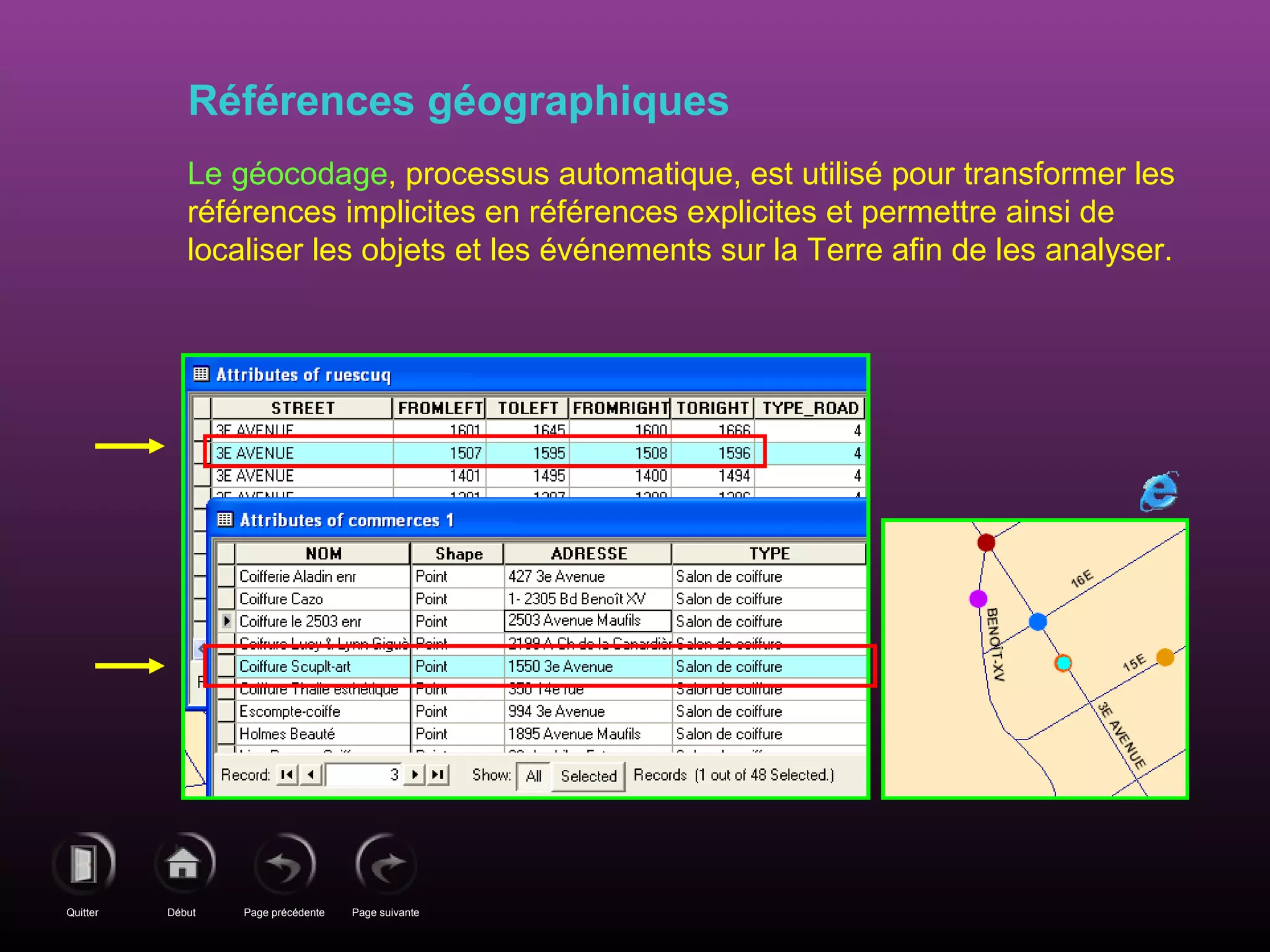 Page précédenteDébutQuitter Page suivante
Références géographiques
Le géocodage, processus automatique, est utilisé pour transformer les
références implicites en références explicites et permettre ainsi de
localiser les objets et les événements sur la Terre afin de les analyser.
 