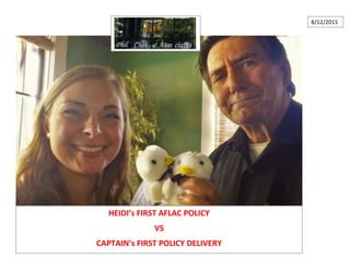 HEIDI’s FIRST AFLAC POLICY
VS
CAPTAIN’s FIRST POLICY DELIVERY
8/12/2015
 