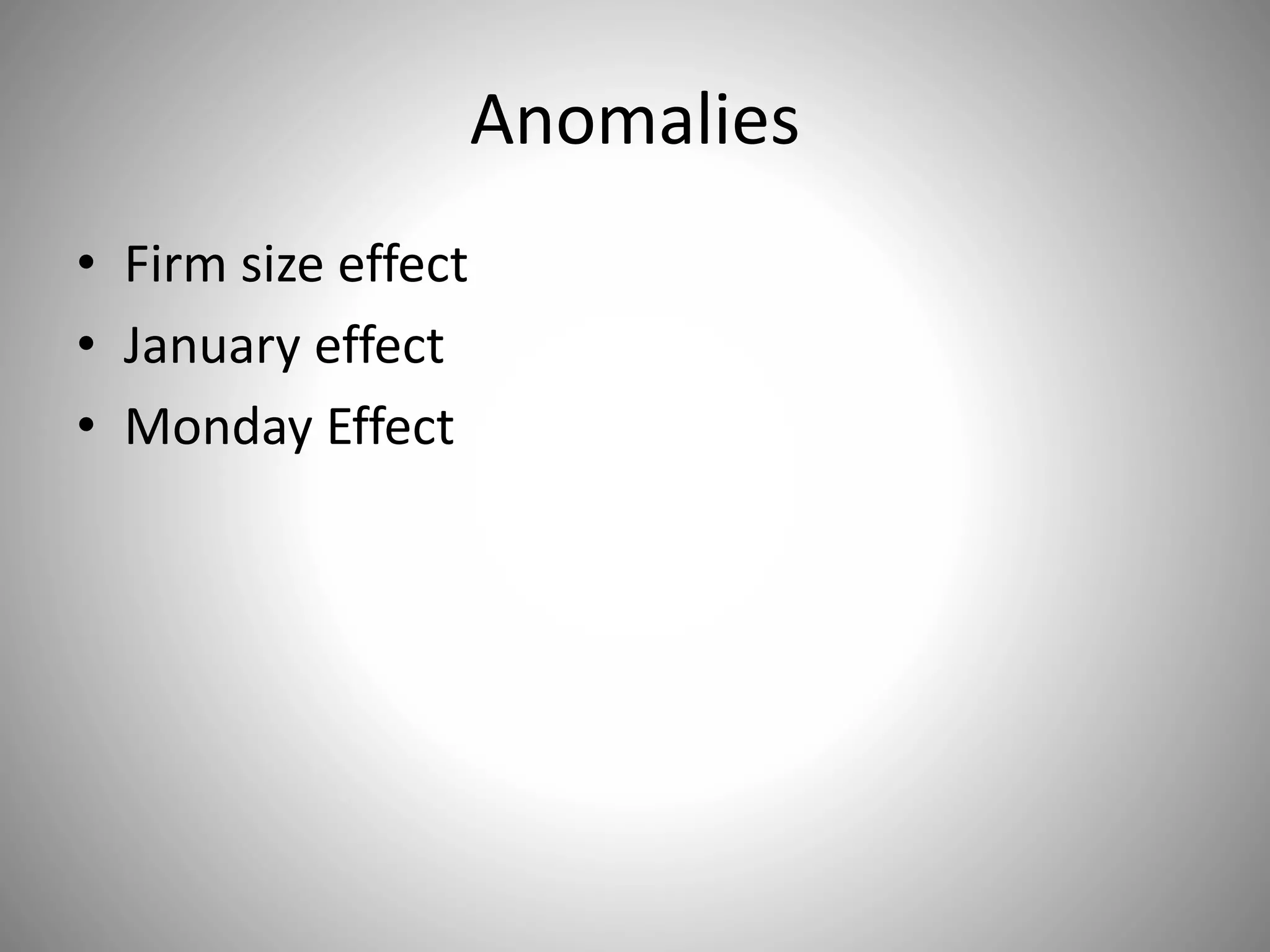 Anomalies
• Firm size effect
• January effect
• Monday Effect
 