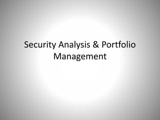 Security Analysis & Portfolio
Management
 