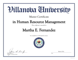 Martha E. Fernandez
Master Certificate
in Human Resource Management
for completion of all required courses.
March 2016
 