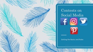 OneDrive>ContestonSocialMedia
Contests on
Social Media
Getting the Basics and Rules
 