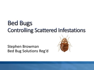 Stephen Browman
Bed Bug Solutions Reg’d
 