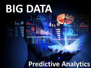BIG DATA
Predictive Analytics
 