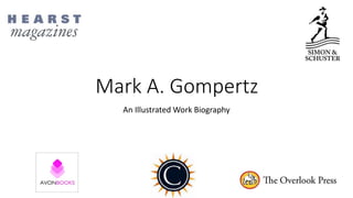 Mark A. Gompertz
An Illustrated Work Biography
 