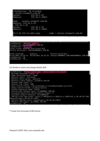 Get Kerberos tickets and change default shell.
* Create User Accounts of IPA-Server
Prepared: LENG Tola, www.canamall.com
 