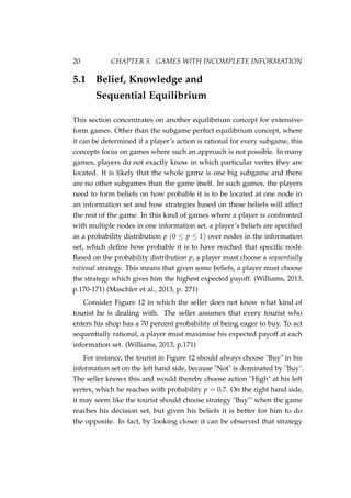 20 CHAPTER 5. GAMES WITH INCOMPLETE INFORMATION
5.1 Belief, Knowledge and
Sequential Equilibrium
This section concentrates...