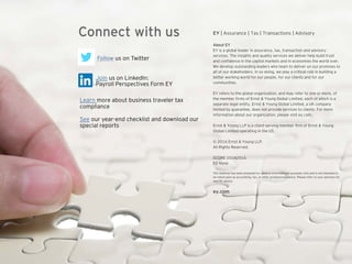 Connect with us EY | Assurance | Tax | Transactions | Advisory
About EY
EY is a global leader in assurance, tax, transaction and advisory
services. The insights and quality services we deliver help build trust
and confidence in the capital markets and in economies the world over.
We develop outstanding leaders who team to deliver on our promises to
all of our stakeholders. In so doing, we play a critical role in building a
better working world for our people, for our clients and for our
communities.
EY refers to the global organization, and may refer to one or more, of
the member firms of Ernst & Young Global Limited, each of which is a
separate legal entity. Ernst & Young Global Limited, a UK company
limited by guarantee, does not provide services to clients. For more
information about our organization, please visit ey.com.
Ernst & Young LLP is a client-serving member firm of Ernst & Young
Global Limited operating in the US.
© 2016 Ernst & Young LLP.
All Rights Reserved.
SCORE 05042016
ED None
This material has been prepared for general informational purposes only and is not intended to
be relied upon as accounting, tax, or other professional advice. Please refer to your advisors for
specific advice.
ey.com
Learn more about business traveler tax
compliance
See our year-end checklist and download our
special reports
Join us on LinkedIn:
Payroll Perspectives Form EY
Follow us on Twitter
 