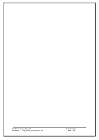 Eng Mo’men Elsayed Mohamed Curriculum Vitae
0541558949 eng_momen_elsayed@yahoo.com Page 3 of 3
 