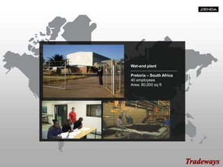 Wet-end plant
Pretoria – South Africa
40 employees
Area: 80,000 sq ft
 