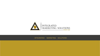 INTEGRATED MARKETING SOLUTIONS
 