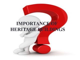 IMPORTANCE OF
HERITAGE BUILDINGS
3
 