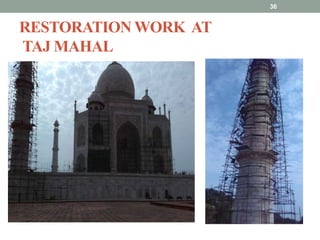 RESTORATION WORK AT
TAJ MAHAL
36
 
