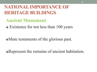 NATIONALIMPORTANCE OF
HERITAGE BUILDINGS
Ancient Monument
Existence for not less than 100 years
Mute testaments of the glorious past.
Represent the remains of ancient habitation.
4
 
