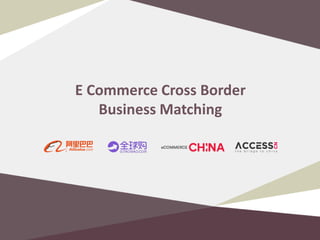 E Commerce Cross Border
Business Matching
 