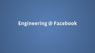 Engineering @ Facebook
 